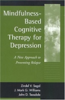 Mindfulness-Based Cognitive Therapy for Depression: A New Approach to Preventing Relapse